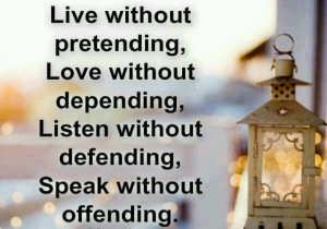 Live without pretending!!Quote
