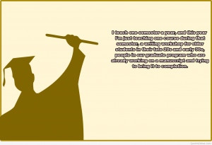 My graduation was awesome, your graduation will be awesome, trust me!