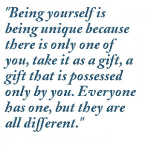 ... There Is Only One Of You, Take It A A Gift.. ~ Being Yourself Quotes