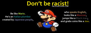 Click below to upload this Dont Be Racist Be Like Mario Cover!