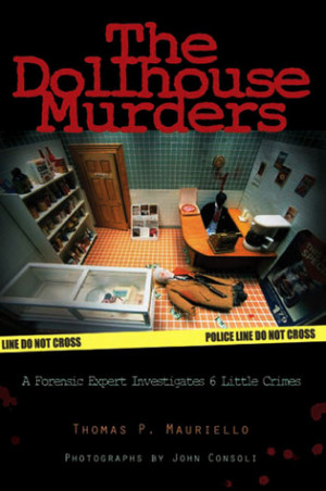 The Dollhouse Murders: A Forensic Expert Investigates 6 Little Crimes