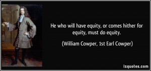 He who will have equity, or comes hither for equity, must do equity ...