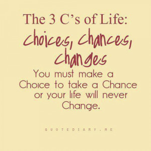 The 3C’s of Life!!! Choice, Chances and Changes