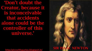 Don’t doubt the creator, because it is inconceivable that accidents ...