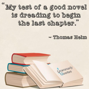 ... of a good novel is dreading to begin the last chapter.--Thomas Helm