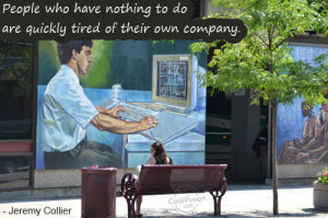 ... Quickly Tired Of Their Own Company. - Jeremy Collier - Boredom Quotes