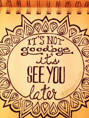 , it's see you later...Life Quotes, Not Goodbye See You Later, Quotes ...