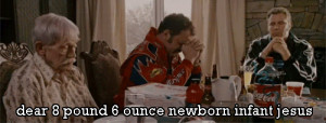 ... at the dinner table in Talladega Nights: The Ballad of Ricky Bobby