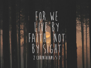 We live by faith not by sight