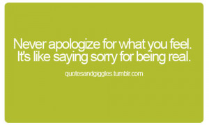 ... What You Feel It’s Like Saying Sorry For Being Real - Apology Quote