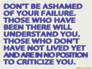 Don’t Be Ashamed Of Your Failure