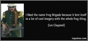 liked the name Frog Brigade because it lent itself to a lot of cool ...