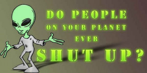 http://www.pictures88.com/shut-up/do-people-on-your-planet/