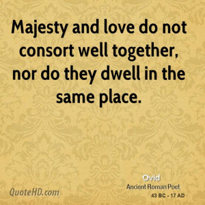 Majesty and love do not consort well together, nor do they dwell in ...