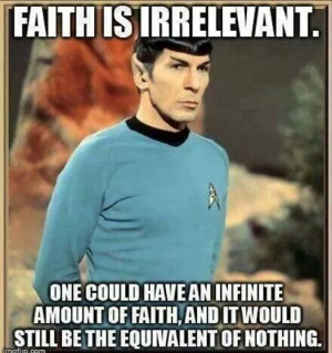 Fait Is Irrelevant. #Spock #StarTrek #Atheism #Faith