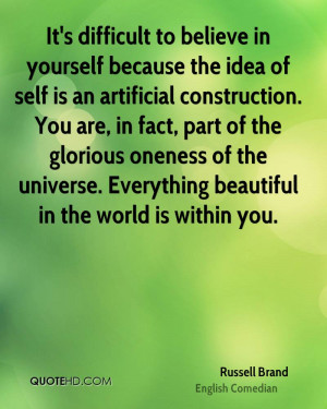 It's difficult to believe in yourself because the idea of self is an ...