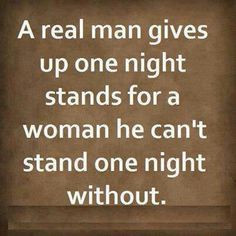 Man, True Quotes, Real Women, A Real Man, Night Stands, Love Quotes ...