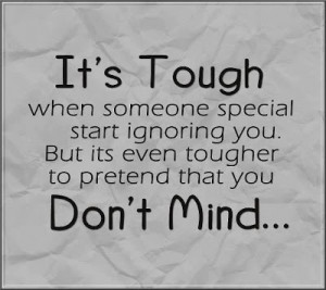 It's Tough when someone special start ignoring you but its even ...