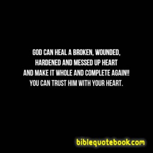 God can heal a Broken, Wounded , Hardened and Messed up Heart, and ...