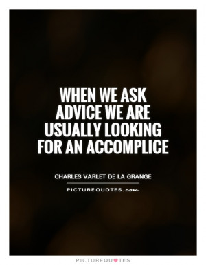 ... ask advice we are usually looking for an accomplice Picture Quote #1
