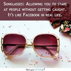 you don't know how true this is! #sunglasses #facebook #reallife More