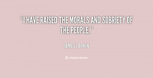 have raised the morals and sobriety of the people.”
