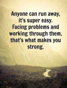 Anyone can run away, it's super easy, facing problems and working ...