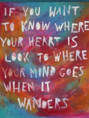 If you want to know where your heart is