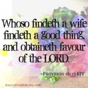 ... wife is a good thing, God grants a man favor when he finds a wife
