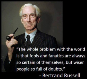 Bertrand Russell - The whole problem with the world is that fools and ...