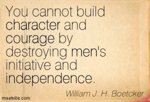 ... courage-by-destroying-mens-initiative-and-independence-courage-quote