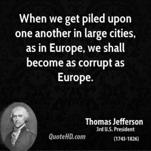... president when we get piled upon one another in large cities as