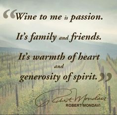 ... warmth of heart and generosity of spirit robert mondavi # wine # quote