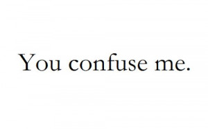 ie #you confuse me #você me confunde #demais