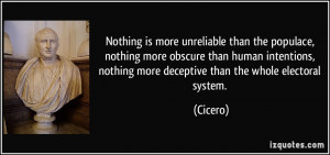 Nothing is more unreliable than the populace, nothing more obscure ...