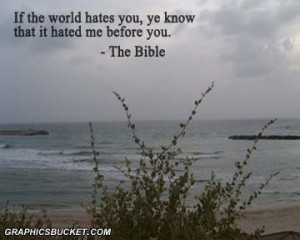 If The World Hates You, Ye Know That It Hated Me Before You. - The ...
