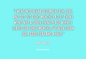 went into rehab December 14th, 1996, and got out eight months later ...