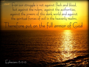 For our struggle is not against flesh and blood, but against the ...