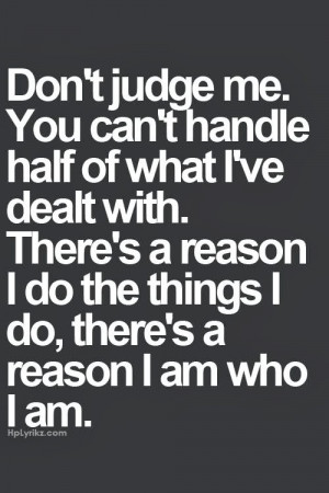 don t judge me you can t handle half of what i ve dealt with there s a ...
