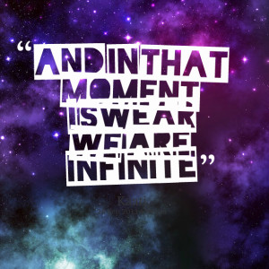 Quotes Picture: and in that moment i swear we are infinite