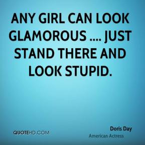 Doris Day - Any girl can look glamorous .... just stand there and look ...