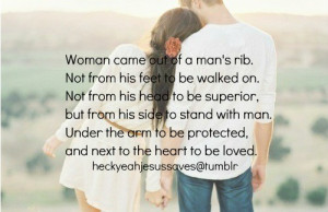 Woman came out of a man’s rib. Not from his feet to be walked on ...