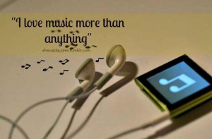 Music is my everything