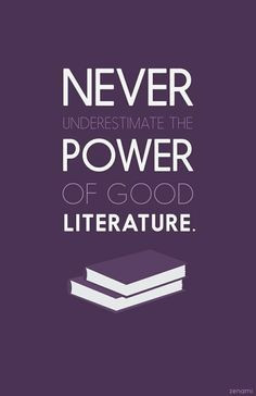 Never underestimate the power of good literature.