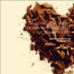 ... but a little chocolate now and then doesn't hurt. - Charles M. Schultz
