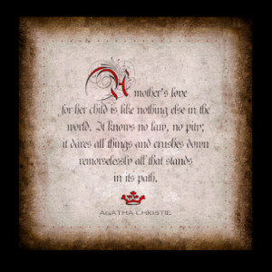 love for her child is like nothing else in the world. It knows no law ...