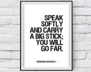 Inspirational Art, Quote Print, Theodore Roosevelt Quote, Speak softly ...