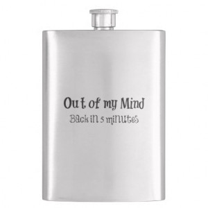 Funny Quote: Out of my Mind Flasks