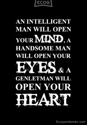 Quotes – An intelligent man will open your mind; a handsome man will ...
