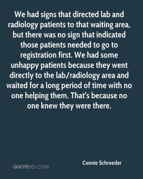 Connie Schroeder - We had signs that directed lab and radiology ...